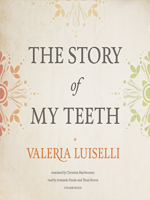 Title details for The Story of My Teeth by Valeria Luiselli - Available
